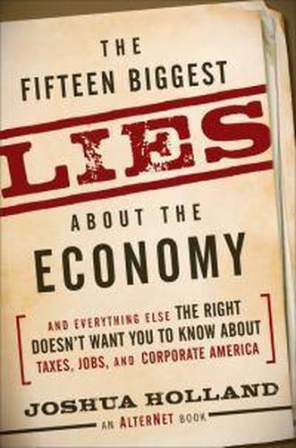 Cover image for The Fifteen Biggest Lies About the Economy: And Everything Else the Right Doesn't Want You to Know About Taxes, Jobs, and Corporate America