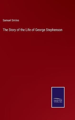 Cover image for The Story of the Life of George Stephenson