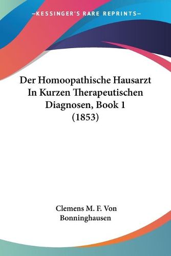 Cover image for Der Homoopathische Hausarzt in Kurzen Therapeutischen Diagnosen, Book 1 (1853)