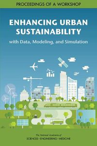 Cover image for Enhancing Urban Sustainability with Data, Modeling, and Simulation: Proceedings of a Workshop