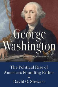 Cover image for George Washington: The Political Rise of America's Founding Father