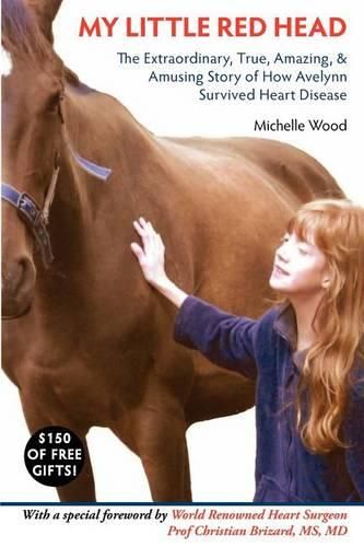 Cover image for My Little Red Head: The Extraordinary, True, Amazing and Amusing Story of How Avelynn Survived Heart Disease.