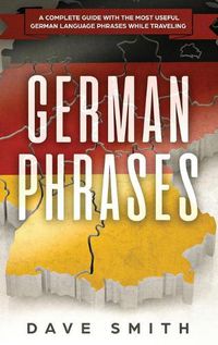 Cover image for German Phrases: A Complete Guide With The Most Useful German Language Phrases While Traveling