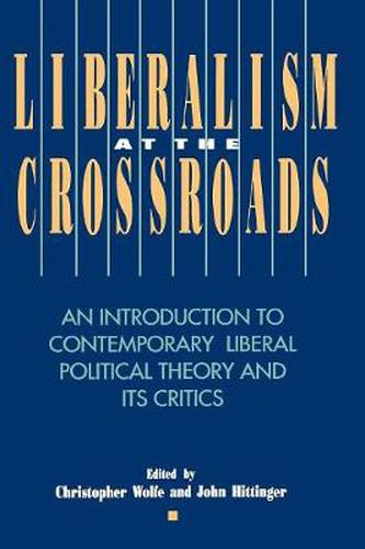 Cover image for Liberalism at the Crossroads: An Introduction to Contemporary Liberal Political Theory and Its Critics