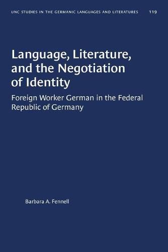 Cover image for Language, Literature, and the Negotiation of Identity: Foreign Worker German in the Federal Republic of Germany