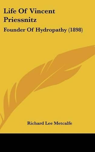 Life of Vincent Priessnitz: Founder of Hydropathy (1898)