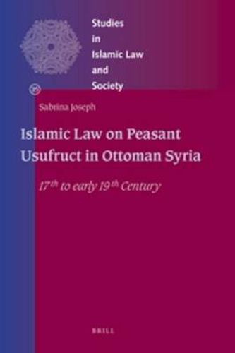 Cover image for Islamic Law on Peasant Usufruct in Ottoman Syria: 17th to early 19th Century