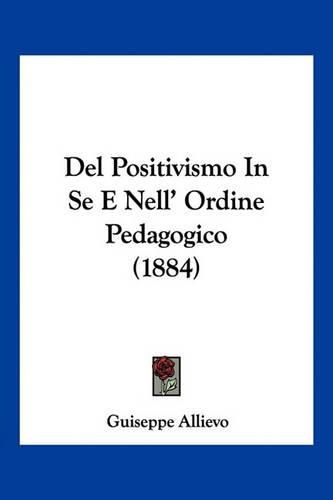 Cover image for del Positivismo in Se E Nell' Ordine Pedagogico (1884)