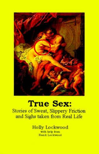 Cover image for True Sex: Stories of Sweat, Slippery Friction and Sighs from Real Life