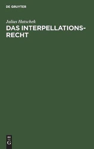 Cover image for Das Interpellationsrecht: Im Rahmen Der Modernen Ministerverantwortlichkeit Eine Rechtsvergleichende Studie