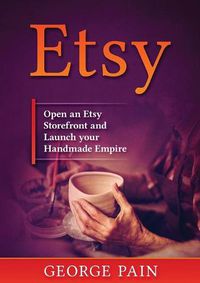 Cover image for Etsy: Open an Etsy Storefront and Launch your Handmade Empire