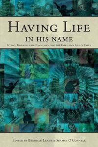 Cover image for Having Life in His Name: Living, Thinking and Communicating the Christian Life of Faith