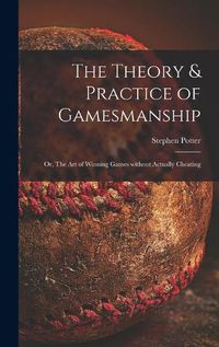 Cover image for The Theory & Practice of Gamesmanship; or, The Art of Winning Games Without Actually Cheating