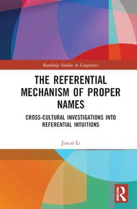 Cover image for The Referential Mechanism of Proper Names: Cross-cultural Investigations into Referential Intuitions