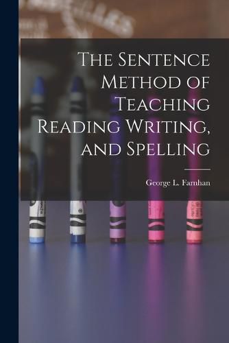 Cover image for The Sentence Method of Teaching Reading Writing, and Spelling