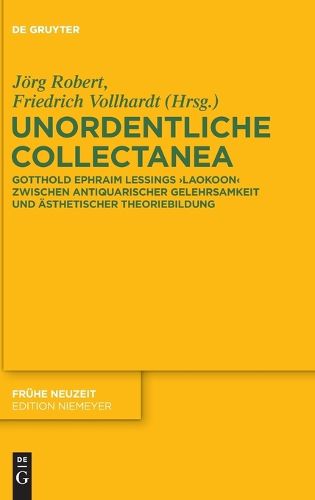 Cover image for Unordentliche Collectanea: Gotthold Ephraim Lessings Laokoon Zwischen Antiquarischer Gelehrsamkeit Und AEsthetischer Theoriebildung