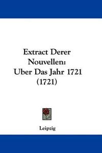 Cover image for Extract Derer Nouvellen: Uber Das Jahr 1721 (1721)