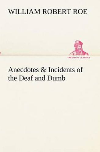 Cover image for Anecdotes & Incidents of the Deaf and Dumb