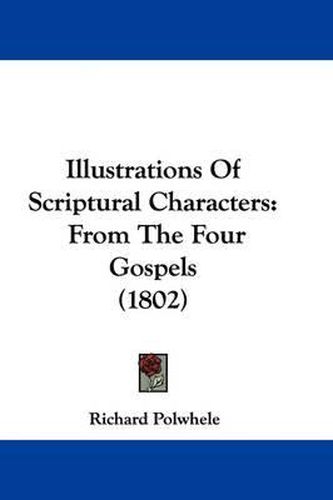 Illustrations Of Scriptural Characters: From The Four Gospels (1802)