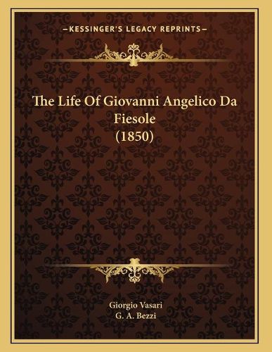 Cover image for The Life of Giovanni Angelico Da Fiesole (1850)