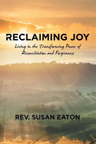 Cover image for Reclaiming Joy: Living in the Transforming Power of Reconciliation and Forgiveness