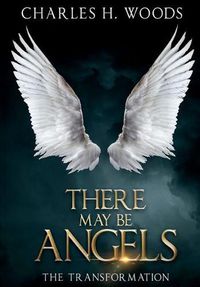 Cover image for There May Be Angels: The Transformation