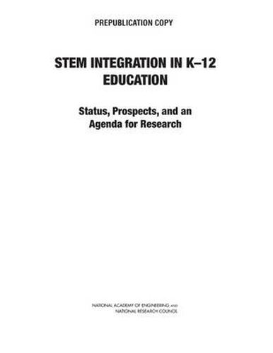 STEM Integration in K-12 Education: Status, Prospects, and an Agenda for Research