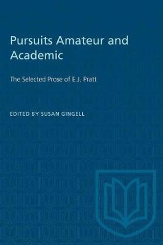 Cover image for Pursuits Amateur and Academic: The Selected Prose of E.J. Pratt