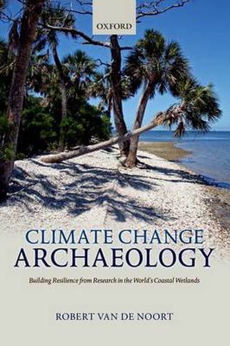 Cover image for Climate Change Archaeology: Building Resilience from Research in the World's Coastal Wetlands