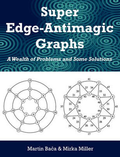 Cover image for Super Edge-Antimagic Graphs: A Wealth of Problems and Some Solutions