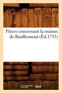 Cover image for Pieces Concernant La Maison de Bauffremont (Ed.1753)