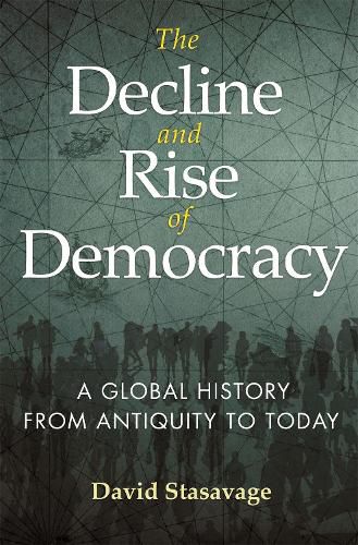 Cover image for The Decline and Rise of Democracy: A Global History from Antiquity to Today