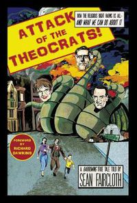 Cover image for Attack of the Theocrats: How the Religious Right Harms Us All-and What We Can Do about It