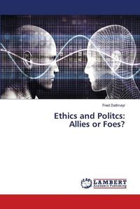 Cover image for Ethics and Politcs: Allies or Foes?