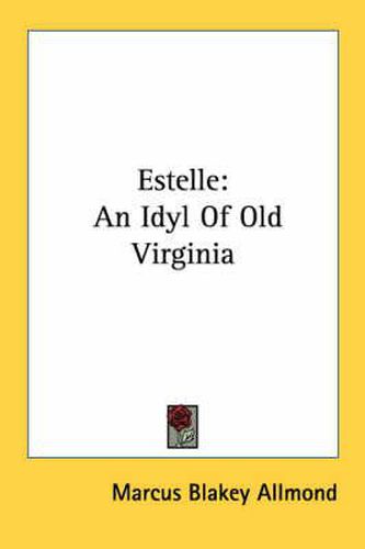 Cover image for Estelle: An Idyl of Old Virginia