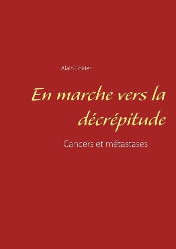 En marche vers la decrepitude: Cancers et metastases