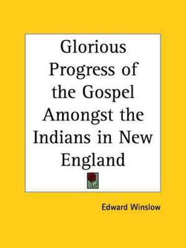 Cover image for Glorious Progress of the Gospel Amongst the Indians in New England (1649)