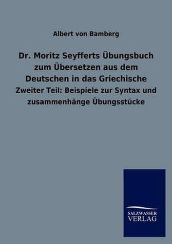 Cover image for Dr. Moritz Seyfferts UEbungsbuch zum UEbersetzen aus dem Deutschen in das Griechische