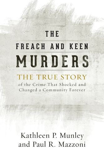 Cover image for The Freach and Keen Murders: The True Story of the Crime That Shocked and Changed a Community Forever