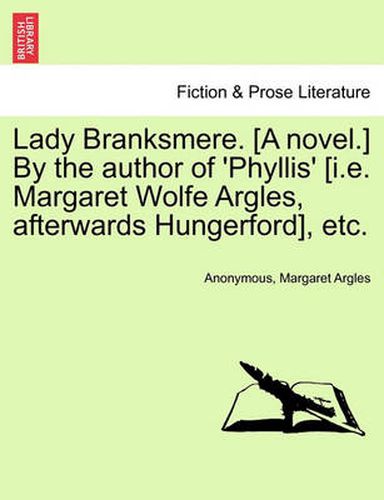 Lady Branksmere. [A Novel.] by the Author of 'Phyllis' [I.E. Margaret Wolfe Argles, Afterwards Hungerford], Etc.