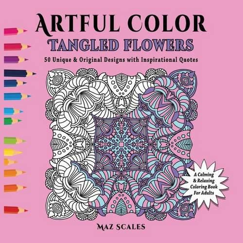 Cover image for Artful Color Tangled Flowers: A Calming and Relaxing Coloring Book for Adults