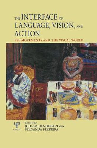 The Interface of Language, Vision, and Action: Eye Movements and the Visual World