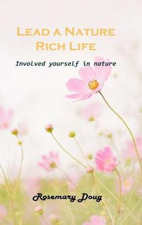 Cover image for Lead a Nature Rich Life: Involved yourself in nature