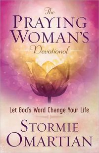 Cover image for The Praying Woman's Devotional: Let God's Word Change Your Life