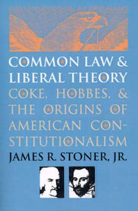 Cover image for Common Law and Liberal Theory: Coke, Hobbes and the Origins of American Constitutionalism