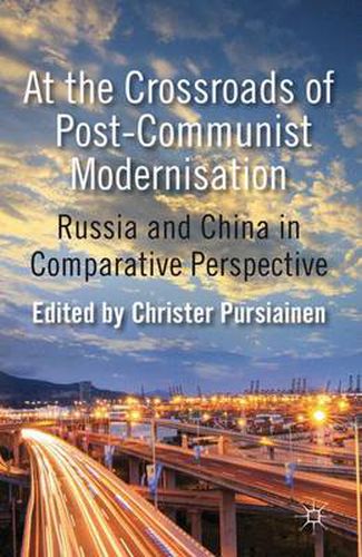 Cover image for At the Crossroads of Post-Communist Modernisation: Russia and China in Comparative Perspective