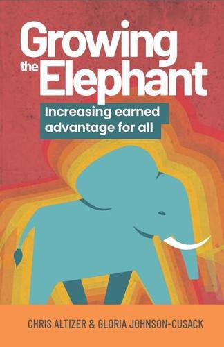 Cover image for Growing the Elephant: Increasing earned advantage for all