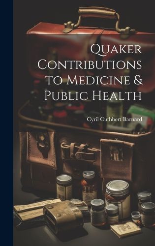 Cover image for Quaker Contributions to Medicine & Public Health