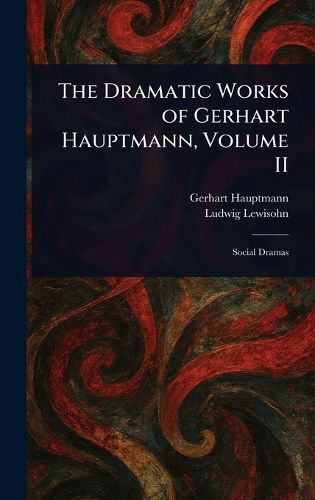 Cover image for The Dramatic Works of Gerhart Hauptmann, Volume II
