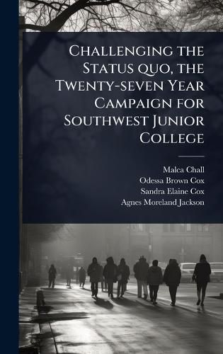 Cover image for Challenging the Status quo, the Twenty-seven Year Campaign for Southwest Junior College
